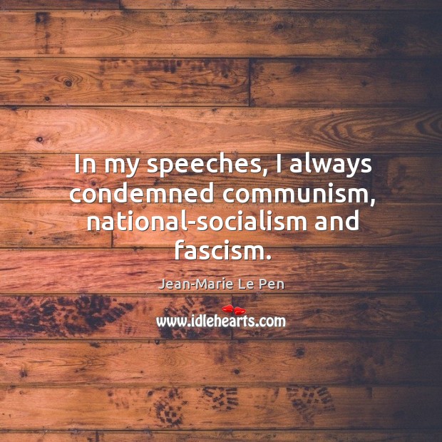 In my speeches, I always condemned communism, national-socialism and fascism. Image