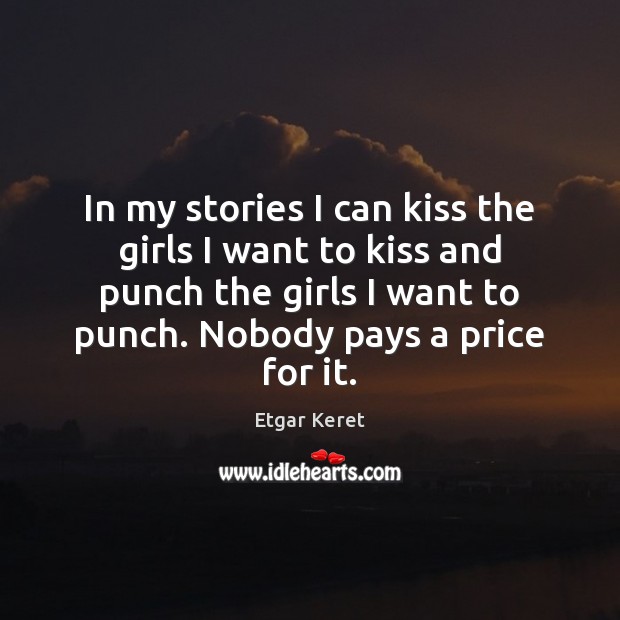 In my stories I can kiss the girls I want to kiss Etgar Keret Picture Quote
