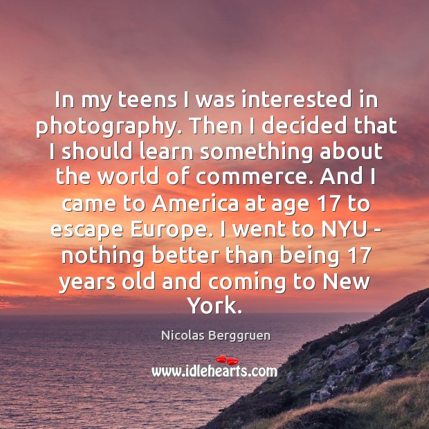 In my teens I was interested in photography. Then I decided that Nicolas Berggruen Picture Quote