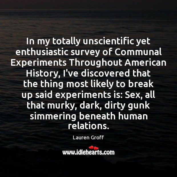 In my totally unscientific yet enthusiastic survey of Communal Experiments Throughout American Lauren Groff Picture Quote