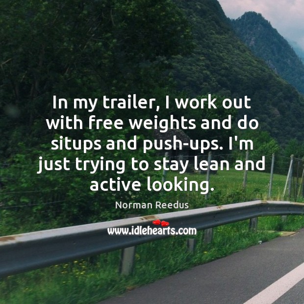 In my trailer, I work out with free weights and do situps Norman Reedus Picture Quote