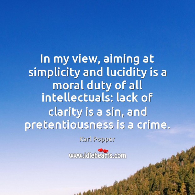 In my view, aiming at simplicity and lucidity is a moral duty Crime Quotes Image