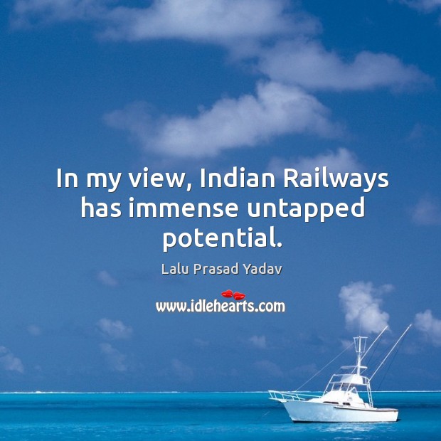 In my view, Indian Railways has immense untapped potential. Image