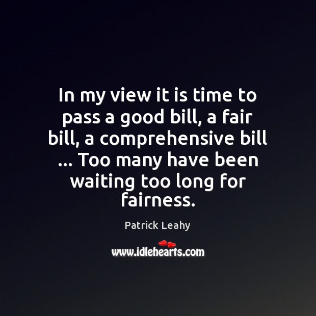 In my view it is time to pass a good bill, a Image