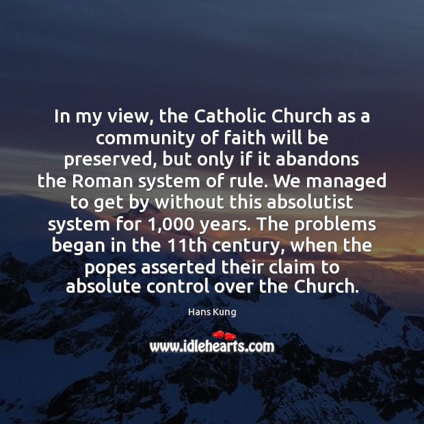 In my view, the Catholic Church as a community of faith will Hans Kung Picture Quote