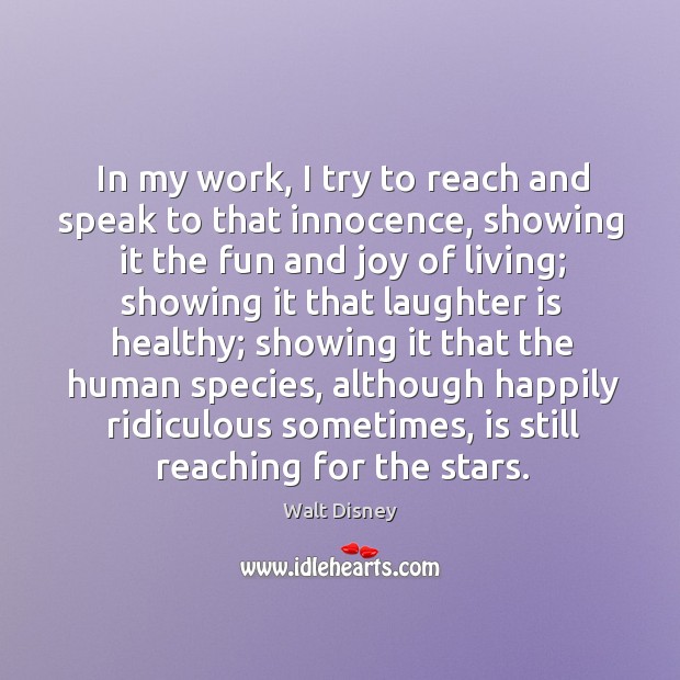 In my work, I try to reach and speak to that innocence, Walt Disney Picture Quote