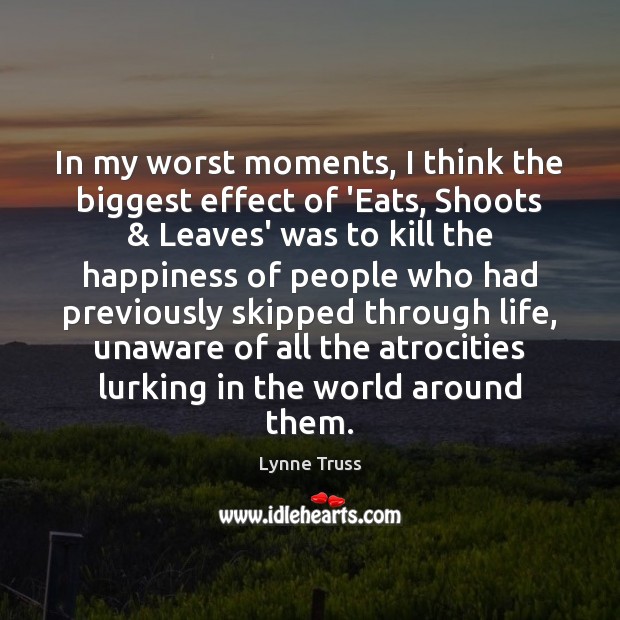 In my worst moments, I think the biggest effect of ‘Eats, Shoots & Lynne Truss Picture Quote