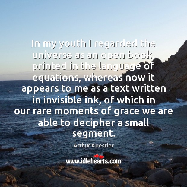 In my youth I regarded the universe as an open book, printed Arthur Koestler Picture Quote