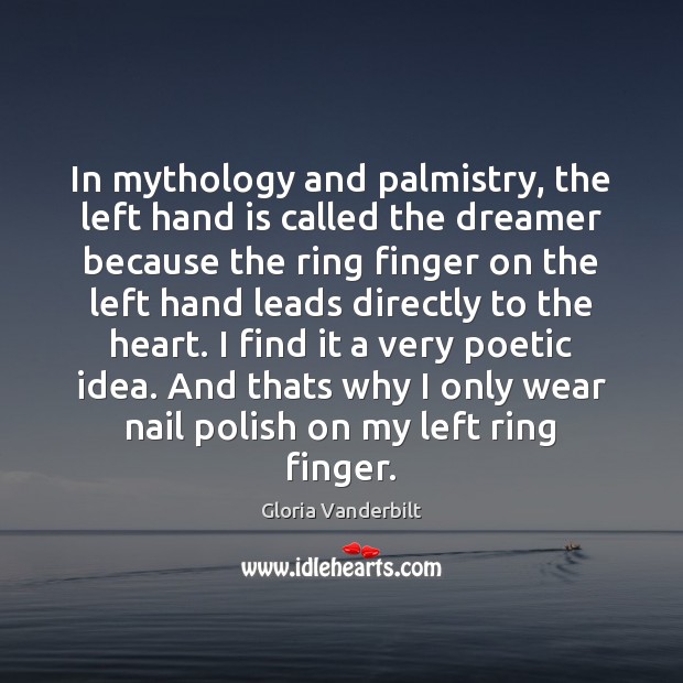 In mythology and palmistry, the left hand is called the dreamer because Gloria Vanderbilt Picture Quote