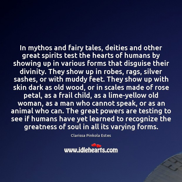 In mythos and fairy tales, deities and other great spirits test the Image