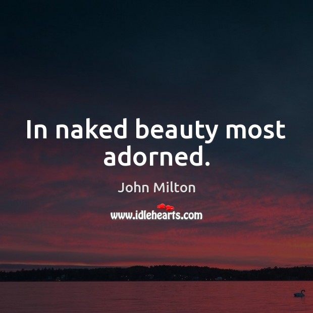 In naked beauty most adorned. John Milton Picture Quote