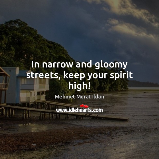 In narrow and gloomy streets, keep your spirit high! Image