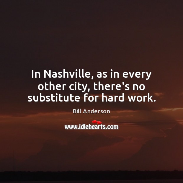 In Nashville, as in every other city, there’s no substitute for hard work. Image