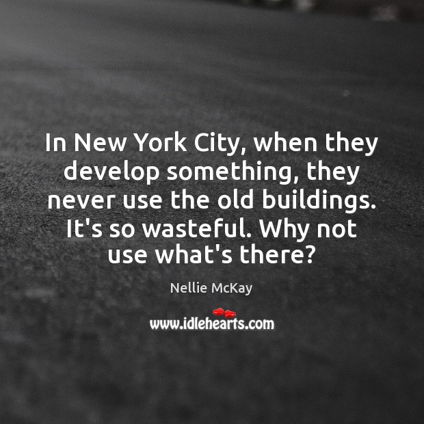 In New York City, when they develop something, they never use the Image