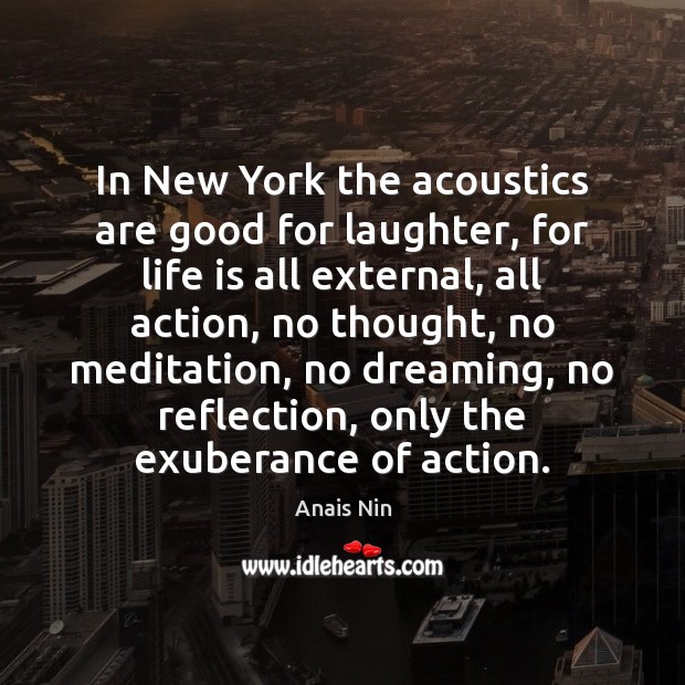 In New York the acoustics are good for laughter, for life is Dreaming Quotes Image