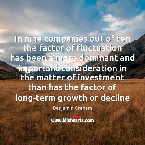 In nine companies out of ten the factor of fluctuation has been Growth Quotes Image