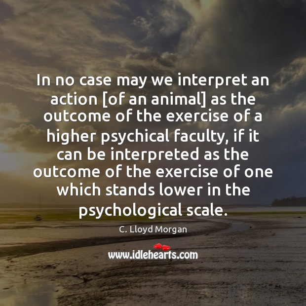 In no case may we interpret an action [of an animal] as Exercise Quotes Image