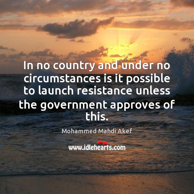 In no country and under no circumstances is it possible to launch Mohammed Mahdi Akef Picture Quote