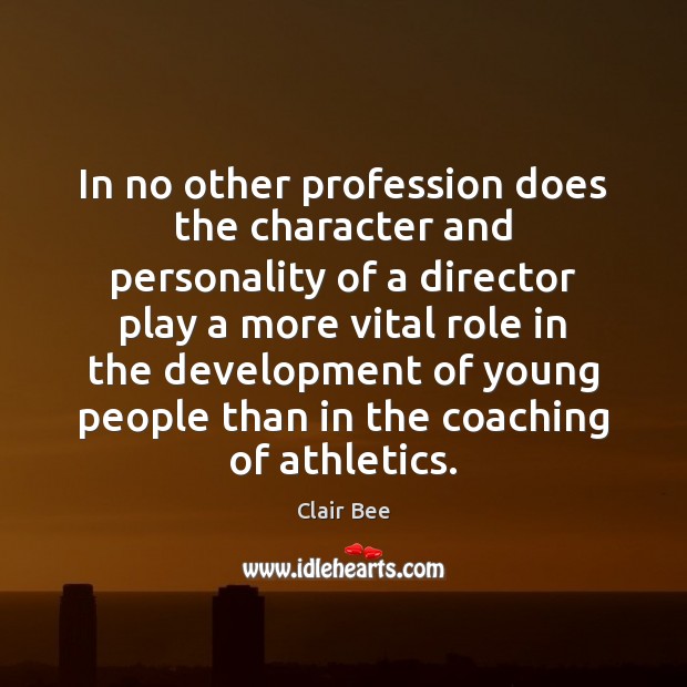 In no other profession does the character and personality of a director Image