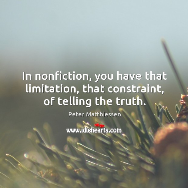 In nonfiction, you have that limitation, that constraint, of telling the truth. Image