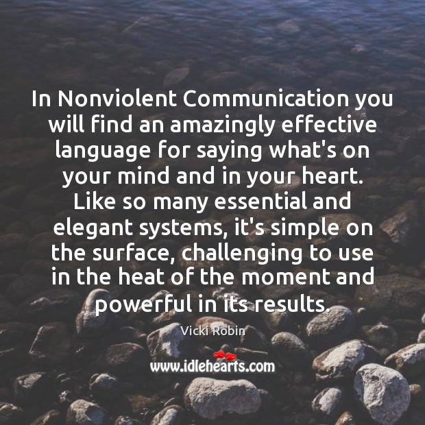 In Nonviolent Communication you will find an amazingly effective language for saying Vicki Robin Picture Quote