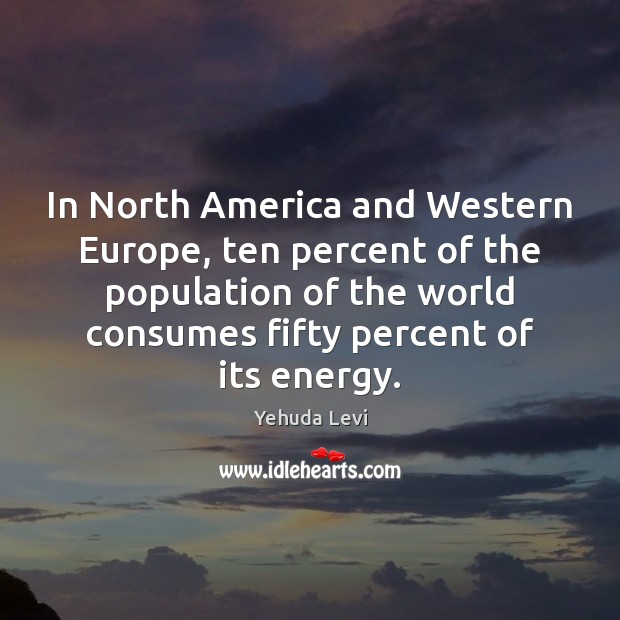 In North America and Western Europe, ten percent of the population of Yehuda Levi Picture Quote