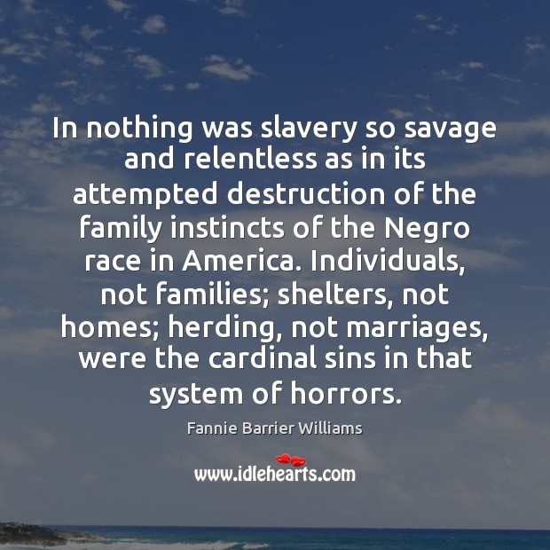 In nothing was slavery so savage and relentless as in its attempted Image