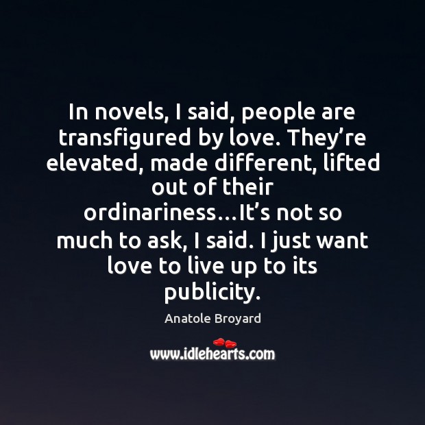 In novels, I said, people are transfigured by love. They’re elevated, Image