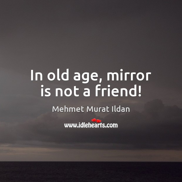 In old age, mirror is not a friend! Image