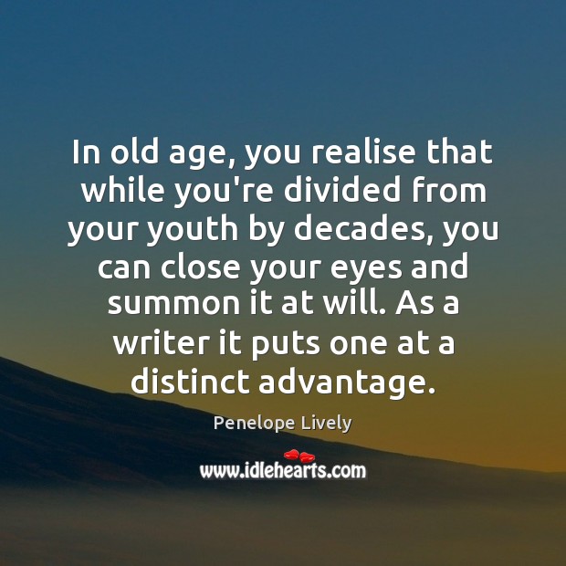 In old age, you realise that while you’re divided from your youth Penelope Lively Picture Quote