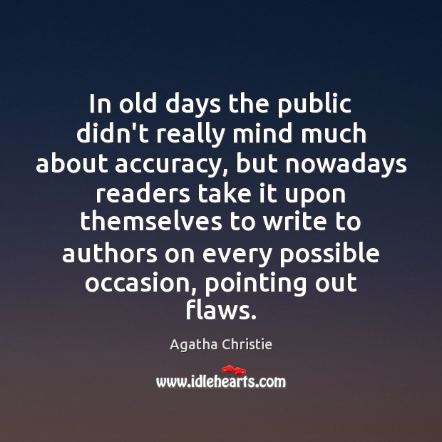In old days the public didn’t really mind much about accuracy, but Agatha Christie Picture Quote