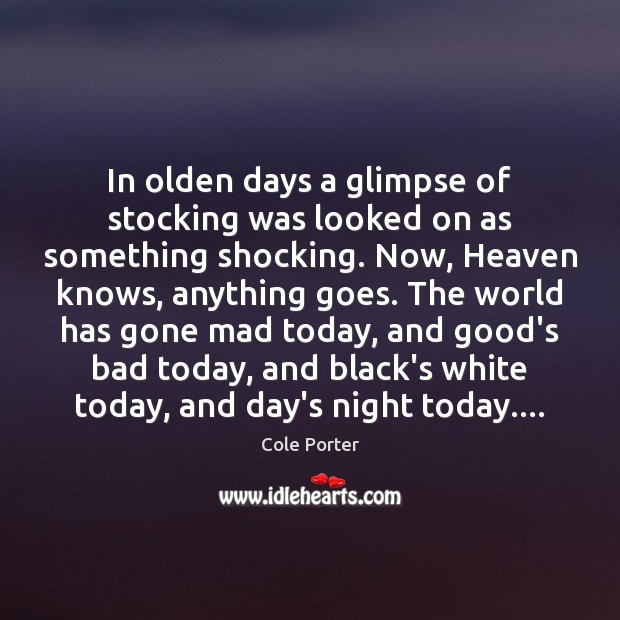 In olden days a glimpse of stocking was looked on as something Cole Porter Picture Quote
