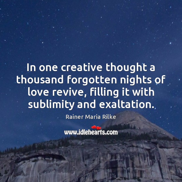 In one creative thought a thousand forgotten nights of love revive, filling Rainer Maria Rilke Picture Quote