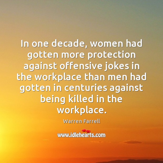 In one decade, women had gotten more protection against offensive jokes in Warren Farrell Picture Quote
