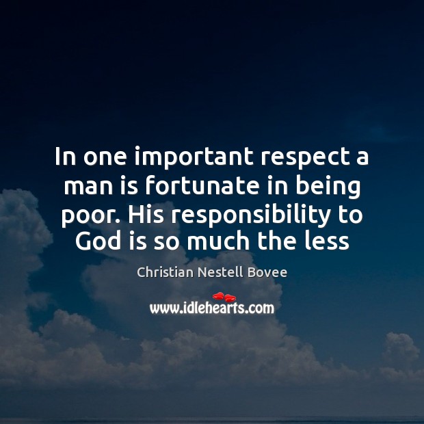 In one important respect a man is fortunate in being poor. His Christian Nestell Bovee Picture Quote