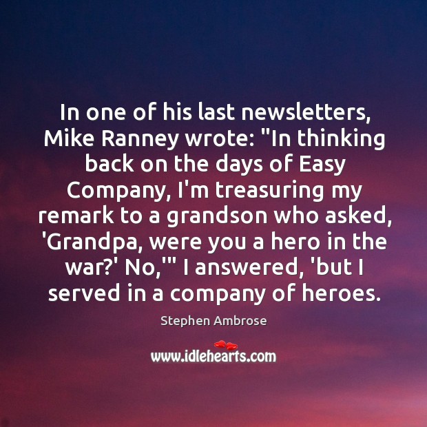 In one of his last newsletters, Mike Ranney wrote: “In thinking back Stephen Ambrose Picture Quote
