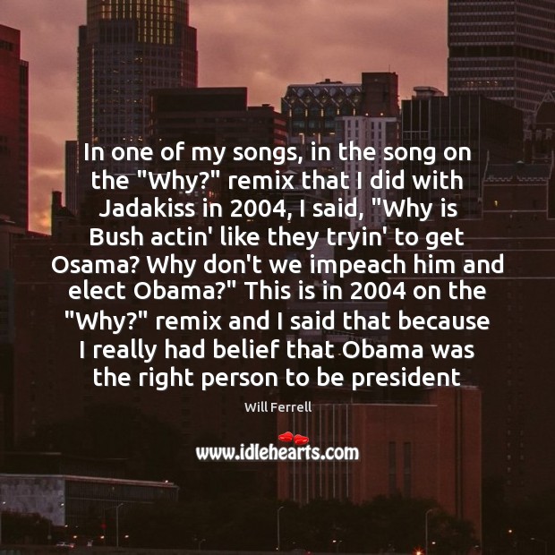 In one of my songs, in the song on the “Why?” remix Will Ferrell Picture Quote
