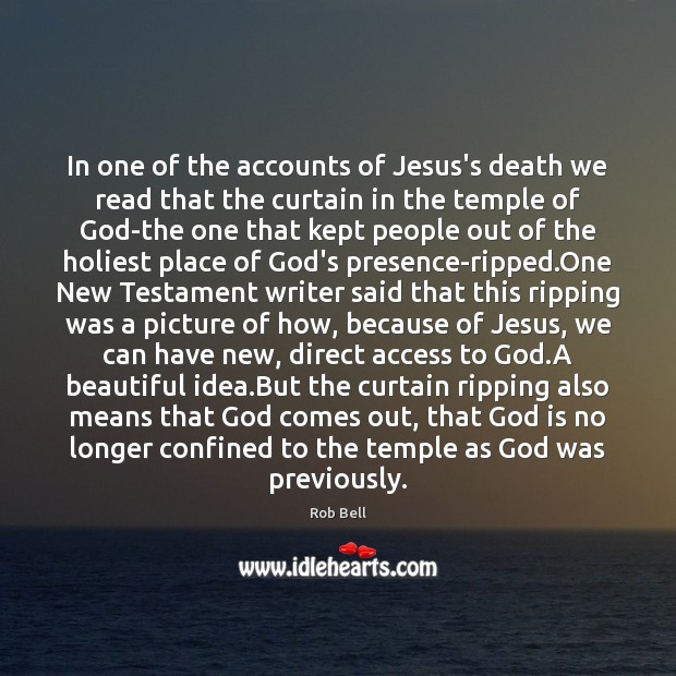 In one of the accounts of Jesus’s death we read that the 