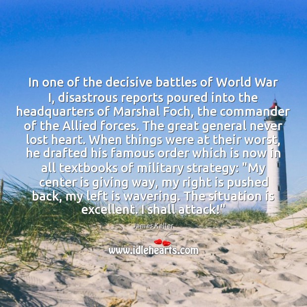 In one of the decisive battles of World War I, disastrous reports James Keller Picture Quote