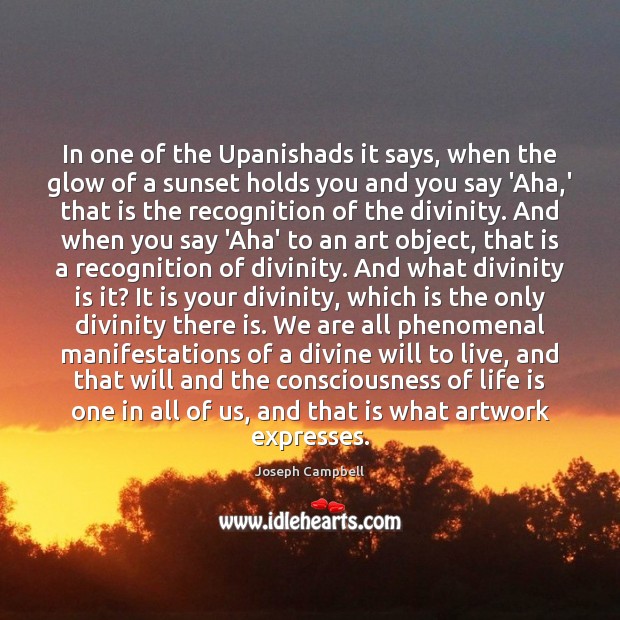 In one of the Upanishads it says, when the glow of a Joseph Campbell Picture Quote