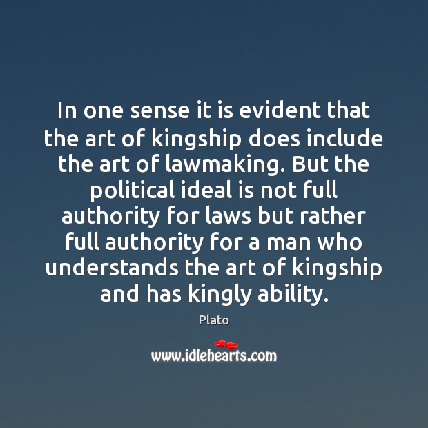 In one sense it is evident that the art of kingship does Plato Picture Quote