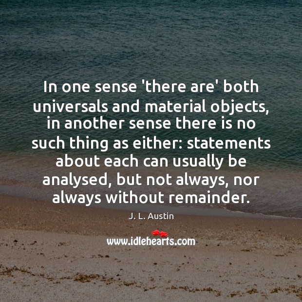 In one sense ‘there are’ both universals and material objects, in another 