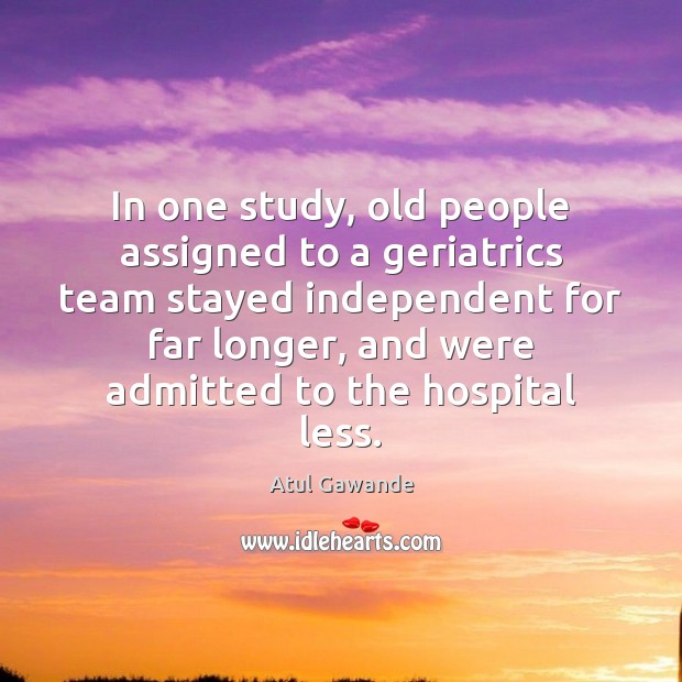 In one study, old people assigned to a geriatrics team stayed independent Image
