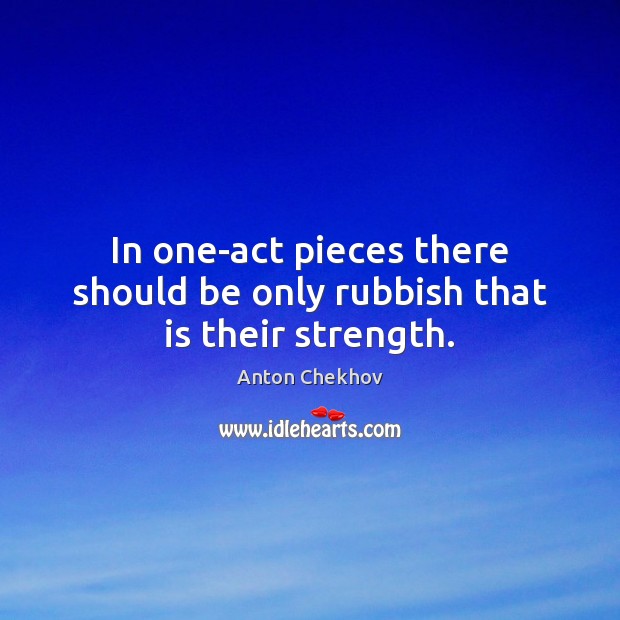 In one-act pieces there should be only rubbish that is their strength. Image