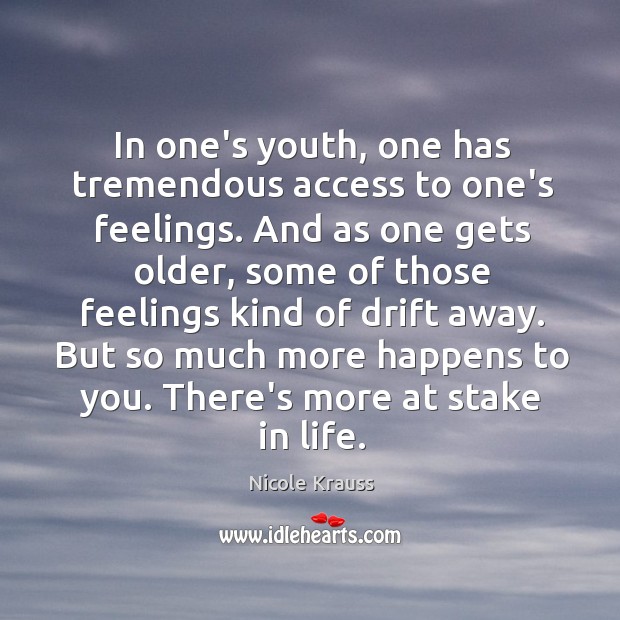 In one’s youth, one has tremendous access to one’s feelings. And as Nicole Krauss Picture Quote