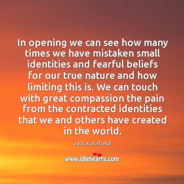 In opening we can see how many times we have mistaken small Jack Kornfield Picture Quote