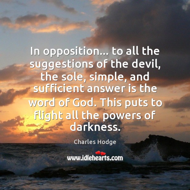 In opposition… to all the suggestions of the devil, the sole, simple, Charles Hodge Picture Quote
