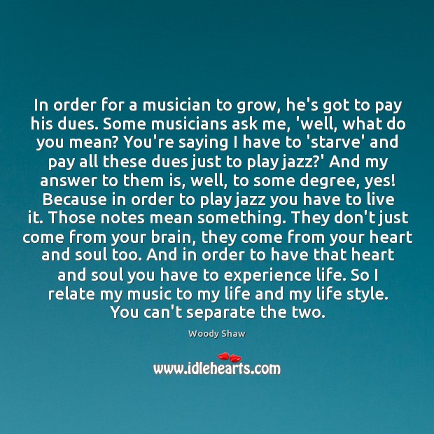 In order for a musician to grow, he’s got to pay his Woody Shaw Picture Quote
