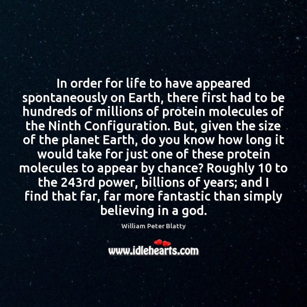 In order for life to have appeared spontaneously on Earth, there first William Peter Blatty Picture Quote