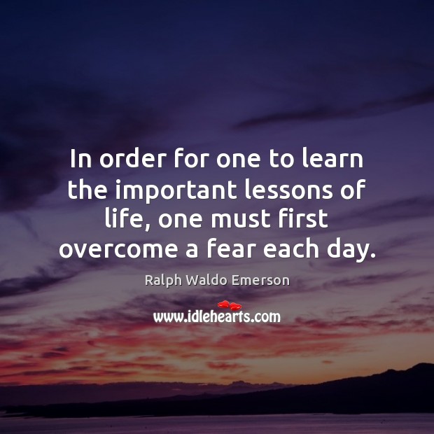 In order for one to learn the important lessons of life, one Ralph Waldo Emerson Picture Quote